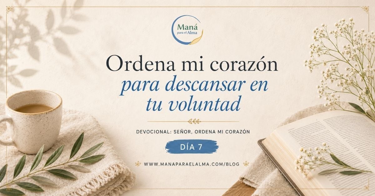 Ordena mi corazón para descansar en tu voluntad