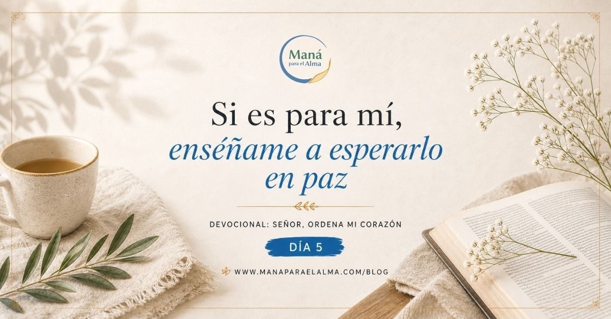 Si es para mí, enséñame a esperarlo en paz