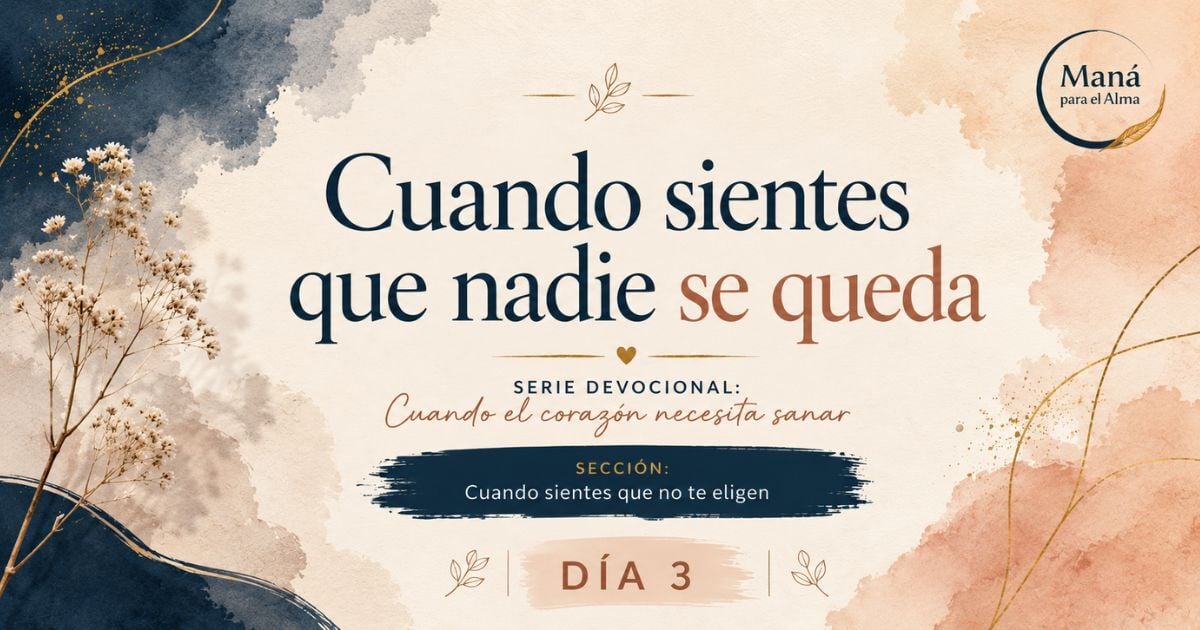 Cuando sientes que nadie se queda | Día 3 — Cuando el corazón necesita sanar