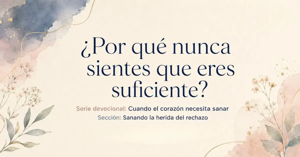 ¿Por qué nunca sientes que eres suficiente? | Maná para el Alma
